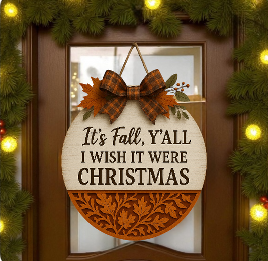 “It’s Fall Y’all I Wish It Were Christmas” | Fall Door Hanger Sign – Rustic Farmhouse Autumn & Holiday Wall Decor
